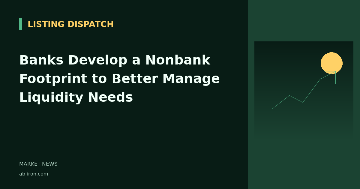 Banks Develop a Nonbank Footprint to Better Manage Liquidity Needs