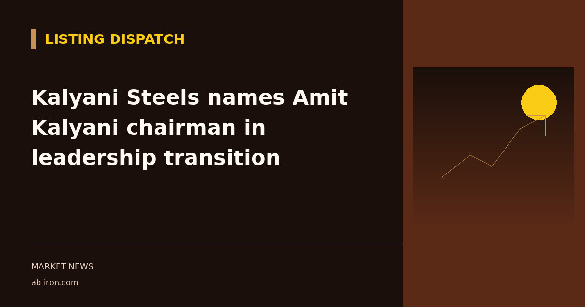 Kalyani Steels names Amit Kalyani chairman in leadership transition