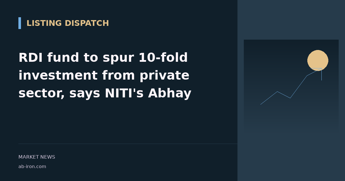 RDI fund to spur 10-fold investment from private sector, says NITI's Abhay